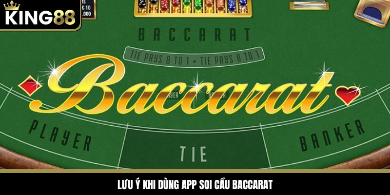 Bạn cần nắm rõ một số lưu ý khi dùng app soi baccarat