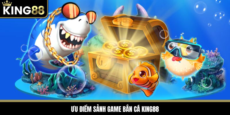 Sảnh game săn cá đổi thưởng với nhiều ưu điểm