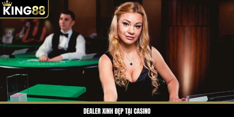 Dealer vô cùng sexy tại King88 Casino
