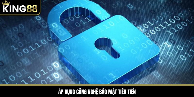 Chính sách bảo mật áp dụng công nghệ tiên tiến nhất