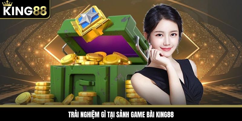 Trải nghiệm gì tại sảnh game bài King88
