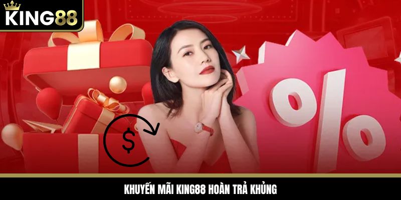 King88 tung sự kiện hoàn trả khủng đến 3%