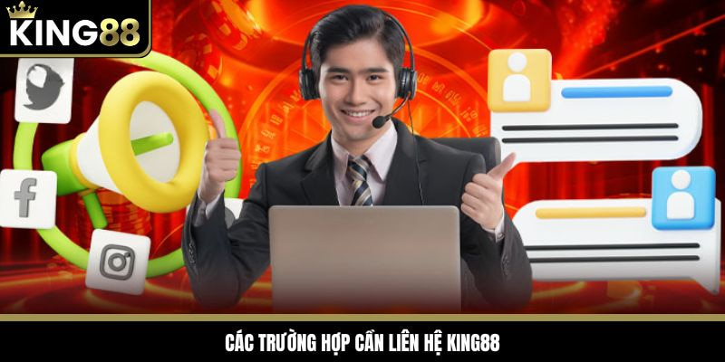 Điểm danh các trường hợp cần liên hệ King88 hỗ trợ