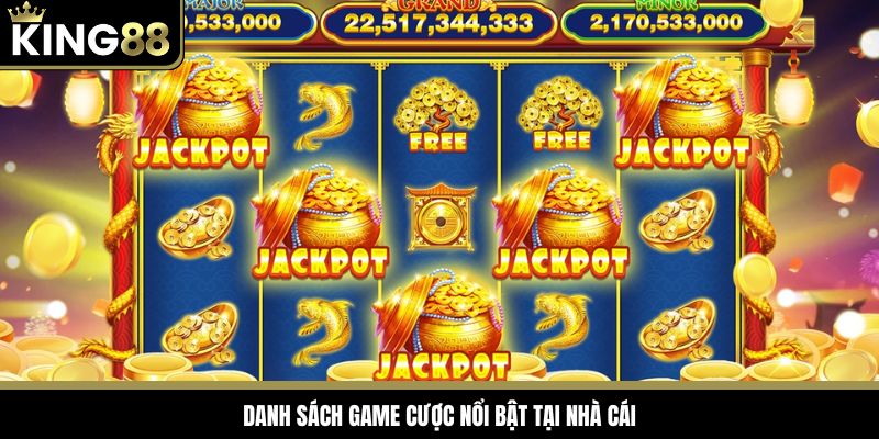 Danh sách game cược nổi bật tại nhà cái