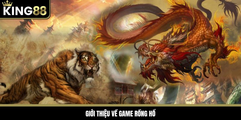 Đôi nét về Rồng Hổ King88